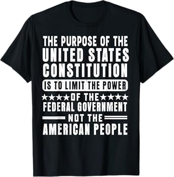 The Purpose Of The United States Constitution Is To Limit T-Shirt