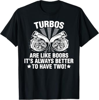 Turbos Like Boobs It's Better To Have Two Car Mechanic T-Shirt