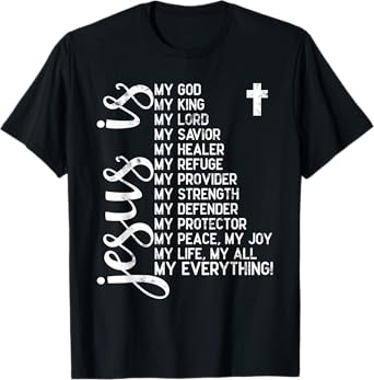 Jesus is my all my everything my god lord savior Christians T-Shirt