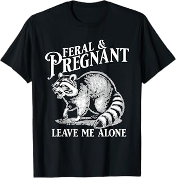 Funny Maternity Mom To Be Feral and Pregnant Raccoon Leave Me Alone, Pregnancy Humor, Black Unisex-Adults (Pregnant) Short Sleeve T-Shirt, Small