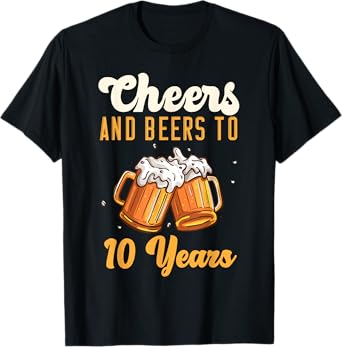 Cheers And Beers 10 Years Anniversary Birthday T-Shirt