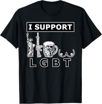 I support LGTB liberty guns beer tits. Funny parody T-Shirt