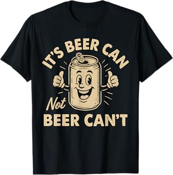 Retro It's Beer Can Not Beer Can't Funny Party Drinking T-Shirt