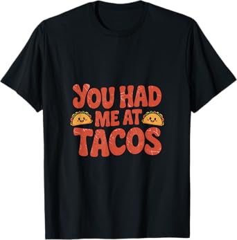 You Had Me At Tacos Humor T-Shirt