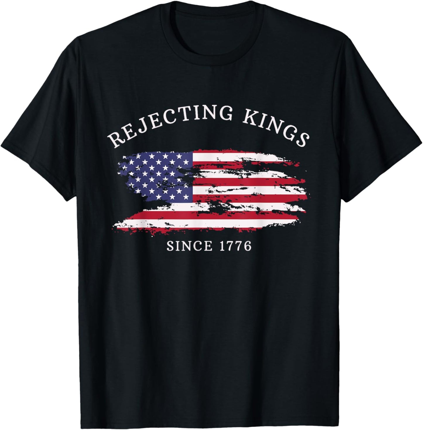 Rejecting Kings Since 1776 Patriotic Usa Flag 4th Of July T-shirt