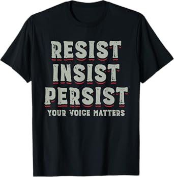 Persist Insist Resist Elections Protest Rally T-Shirt