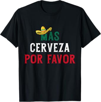Mas Cerveza Por Favor Cinco De Mayo Mexico Pride Mexican T-Shirt