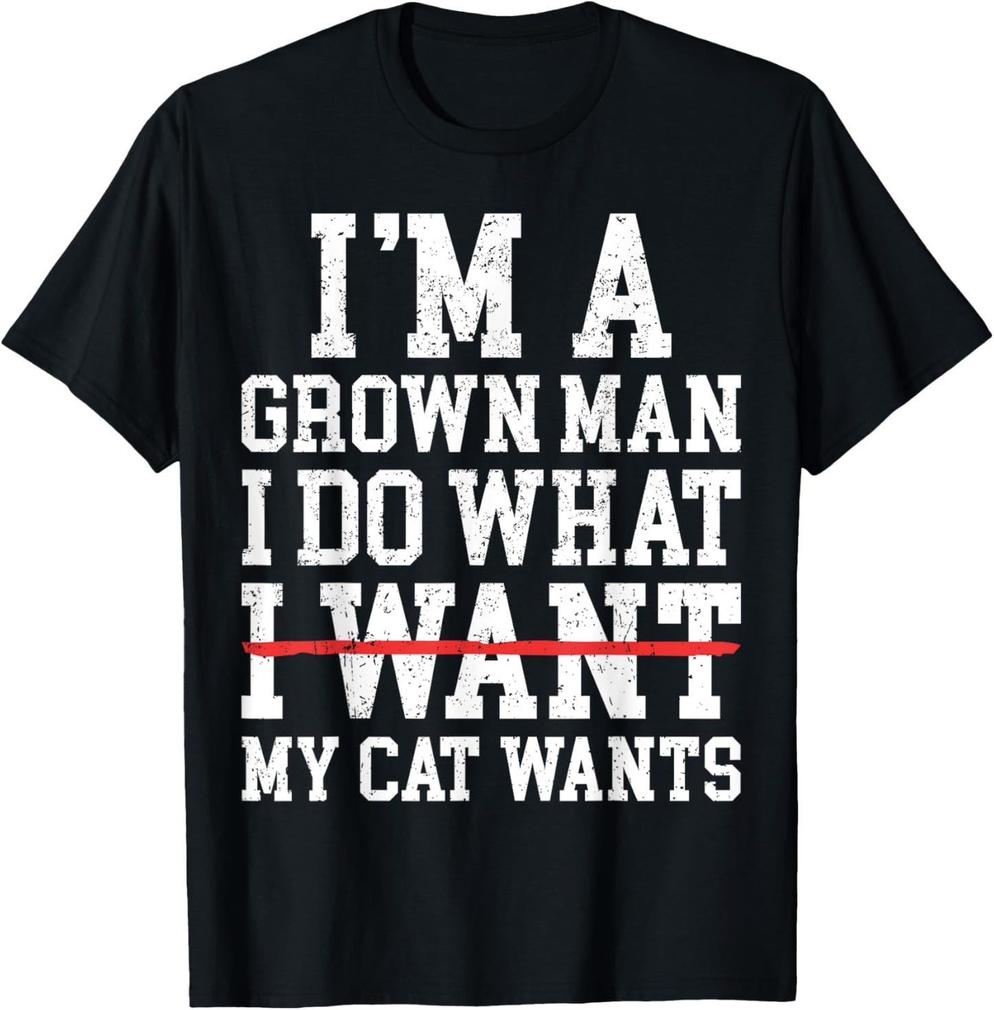 Funny Cat Dad I'm A Grown Man I Do What My Cat Wants T-Shirt
