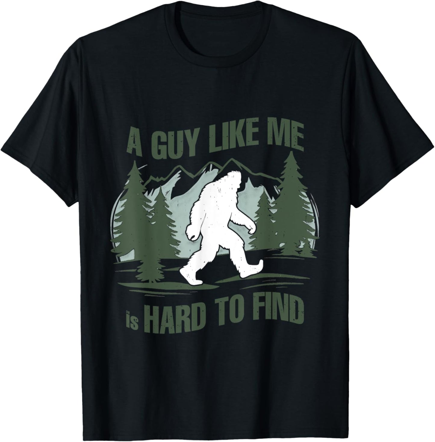 A Guy Like Me Is Hard To Find Funny Bigfoot Forest T-Shirt