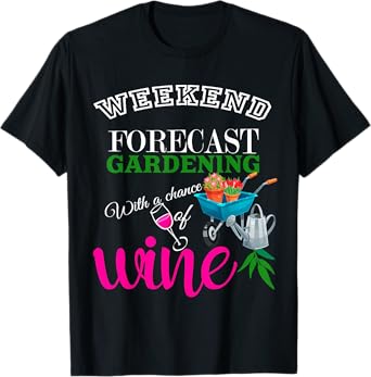 Weekend Forecast Gardening with Chance of Wine Garden Lover T-Shirt