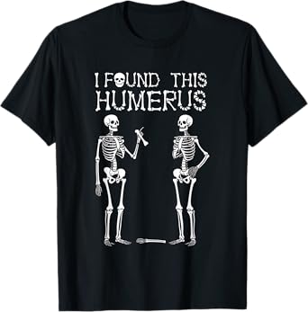 Halloween Skeleton Women I Found Humerus Funny Costume Men T-Shirt