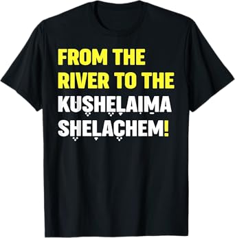 From The River To The Kushelaima Shelachem T-Shirt