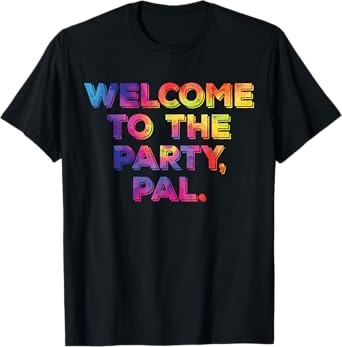 Welcome To The Party, Pal Hippie Design T-Shirt