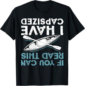 If You Can Read This I Have Capsized Funny Kayaking Gift T-Shirt