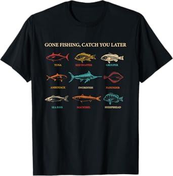 Gone Fishing, Catch You Later Tuna Red Snapper Grouper T-Shirt