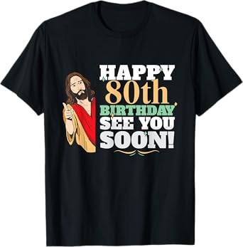 Happy 80th Birthday See You Soon Funny Jesus Meme Turning 80 T-Shirt