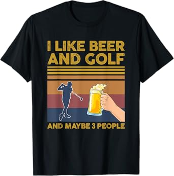 I Like Beer and Golf and Maybe 3 People Funny Gift T-Shirt
