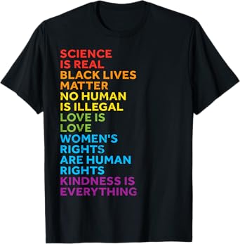 Science Is Real Black Lives Matter No Human Is Illegal Love T-Shirt