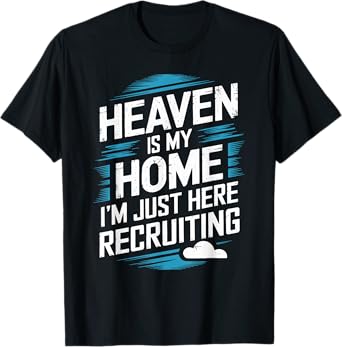 Heaven Is My Home I'm Just Here Recruiting Christian T-Shirt