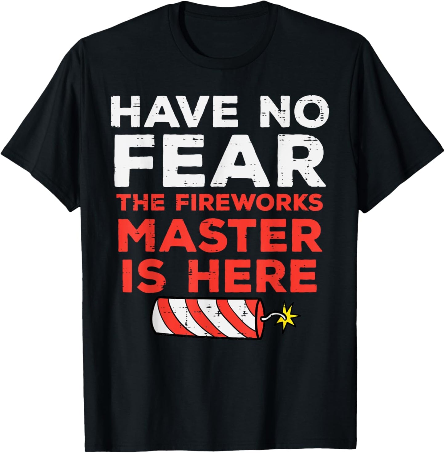 Have No Fear Fireworks Director Funny 4th of July Men Women T-Shirt