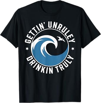 Truly Drinkin Gettin Unruly Funny Beach Wave Gift T-Shirt