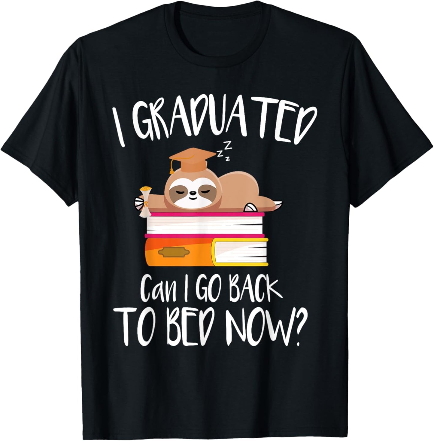I Graduated Can I Go Back To Bed Now Funny Sloth Graduation Tee | TeeBrew