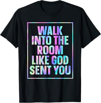 Walk Into The Room Like God Sent You T-Shirt