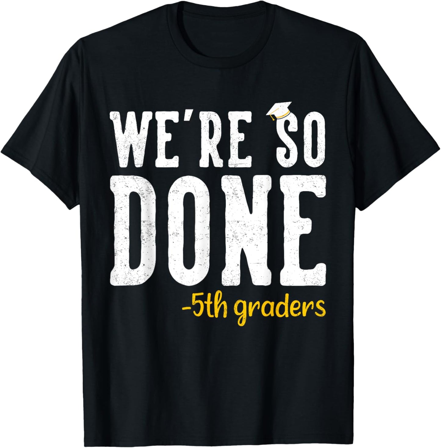 We are So Done 5th Grade Graduation Gifts Fifth Graders T-Shirt