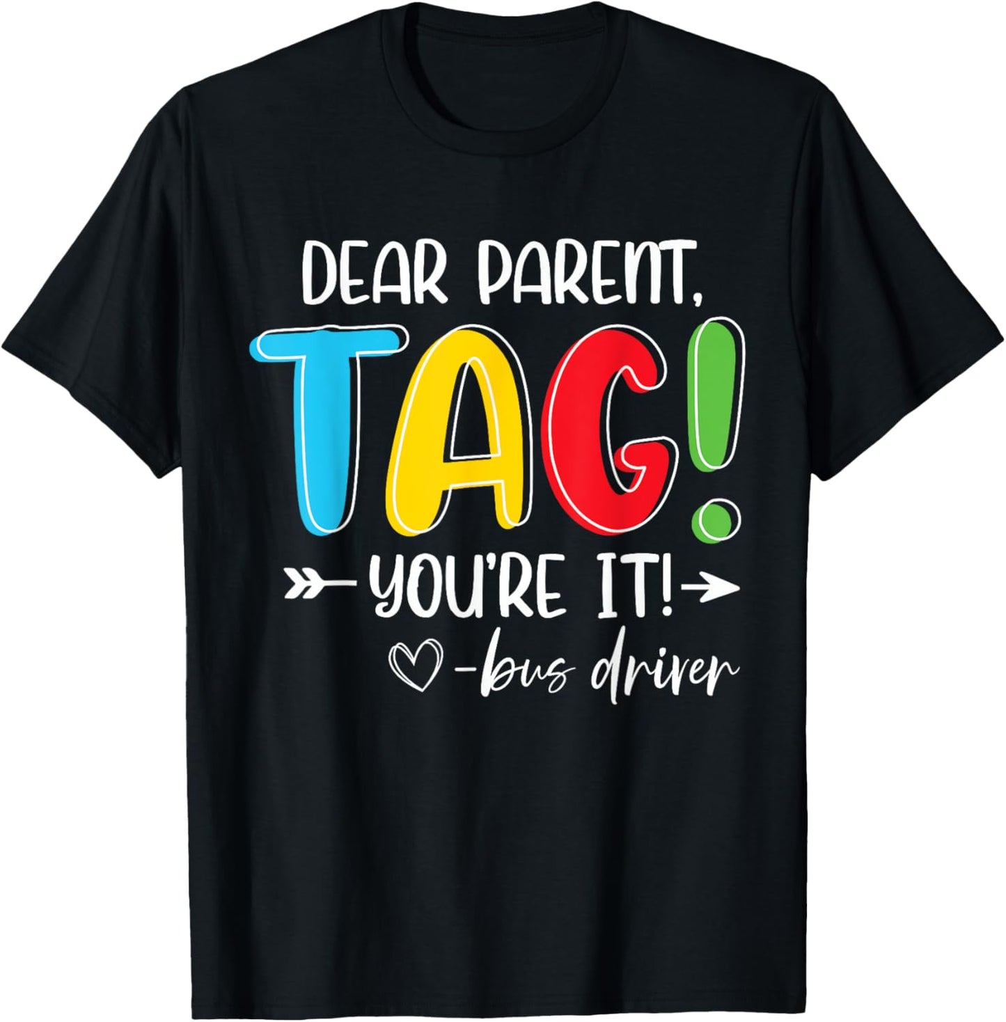Dear Parents Tag You're It Love Bus Driver Last Day Of School T-shirt by TeeBrew