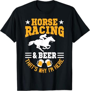 Horse Racing And Beer Why I'm Here Horse Racer Horse Rider T-Shirt