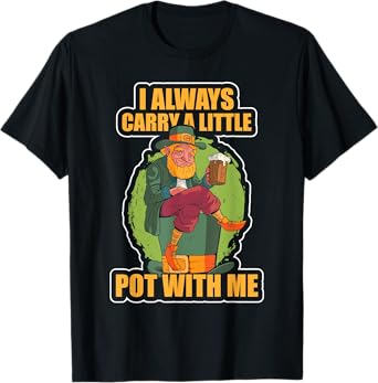 I Always Carry a Little Pot With Me Funny St Patricks Day T-Shirt