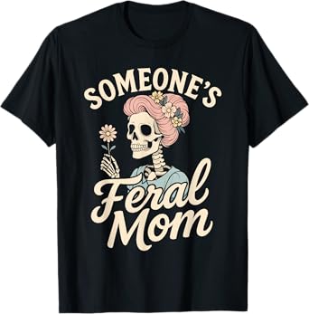 Feral Moms Club Shirt, Skeleton Somebody’s Feral Mom T-Shirt