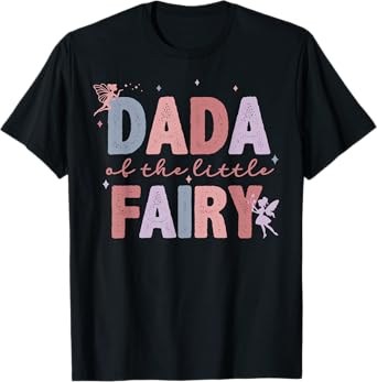 Dada Of The Little Fairy First Birthday Girl Family Matching T-Shirt