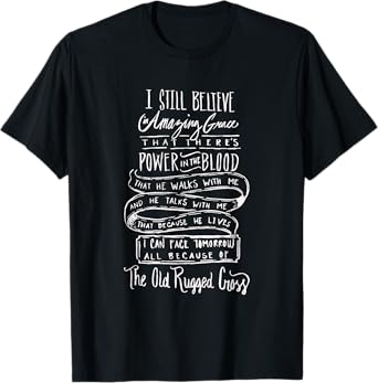 I still believe in Amazing Grace - Christian Faith T-Shirt