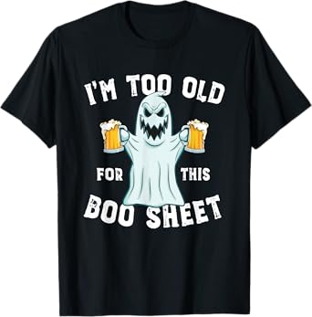 Funny Halloween Beer Ghost I'm too old for this Boo Sheet T-Shirt