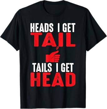 Heads I Get Tail | Crude College/Frat Party Drinking T-Shirt T-Shirt