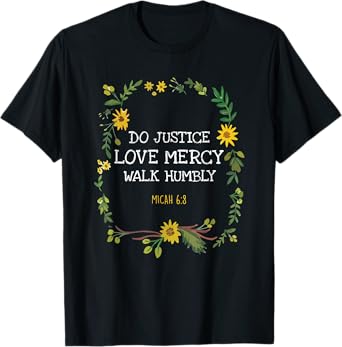 Do Justice Love Mercy Walk Humbly Micah 6:8 Christian Verse T-Shirt