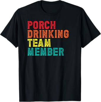 Porch Drinking Day Team Member Drinker Dad Beer T-Shirt