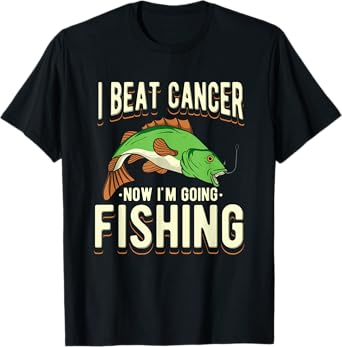 I Beat Cancer Now I'm Going Fishing T-Shirt