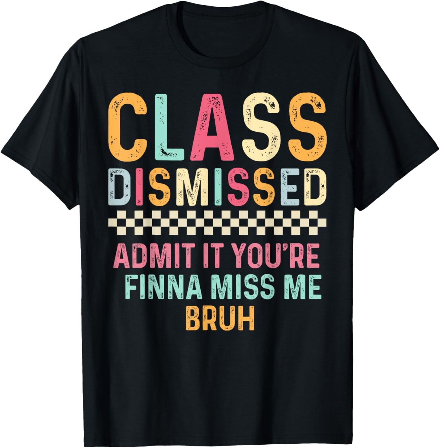 Last day of School Admit It You’re Finna Miss Me Bruh T-Shirt