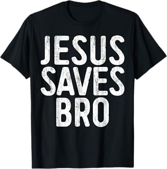 Jesus Saves Bro Shirt Men Women Kids Christian Religion T-Shirt