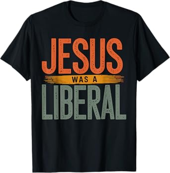 Jesus was a Liberal Democrat Christian T-Shirt