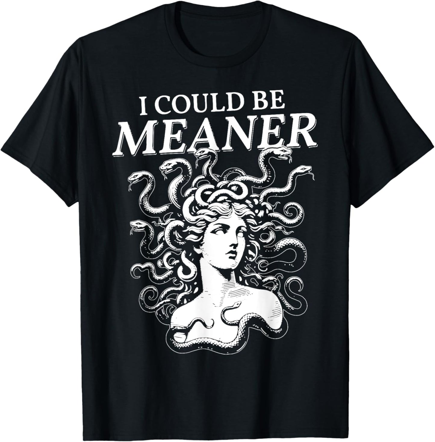I Could Be Meaner Medusa T-Shirt
