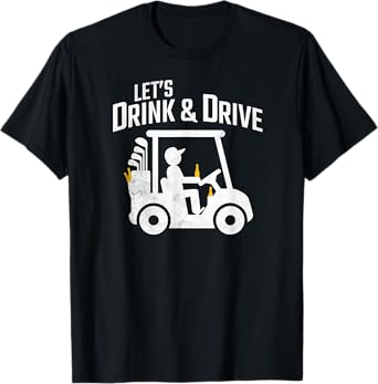 Funny Golf Shirt Let's Drink And Drive Golf Cart Beer Tee T-Shirt
