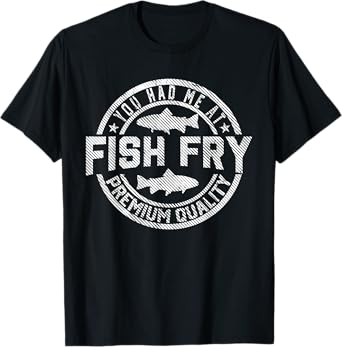 You Had Me At Fish Fry Funny Fish Fry Food Outdoor T-Shirt