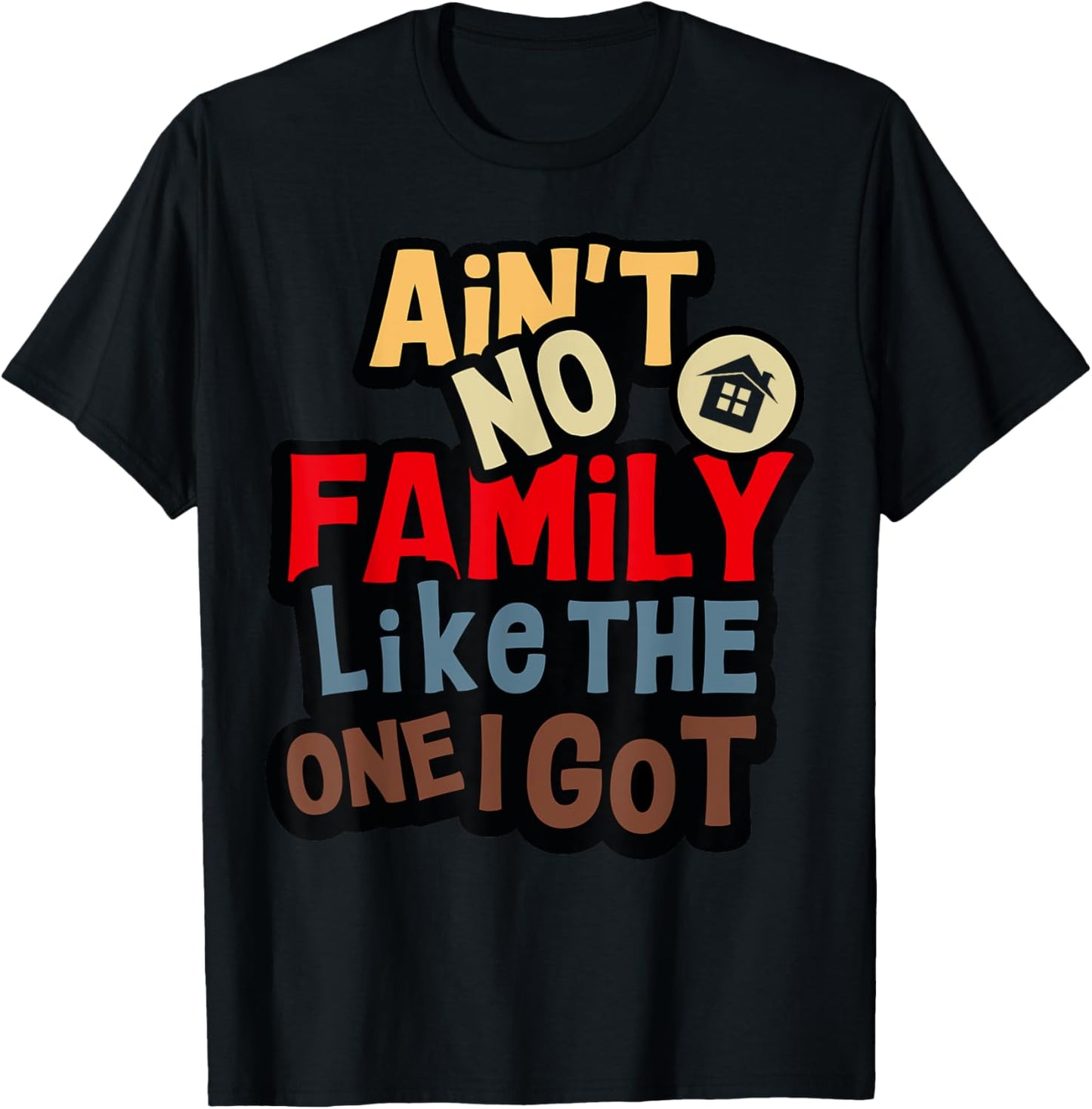 Ain't No Family Like The One I Got Funny Family Reunion 2026 T-Shirt