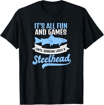 Steelhead Fishing Shirt | It's All Fun And Games Gift T-Shirt