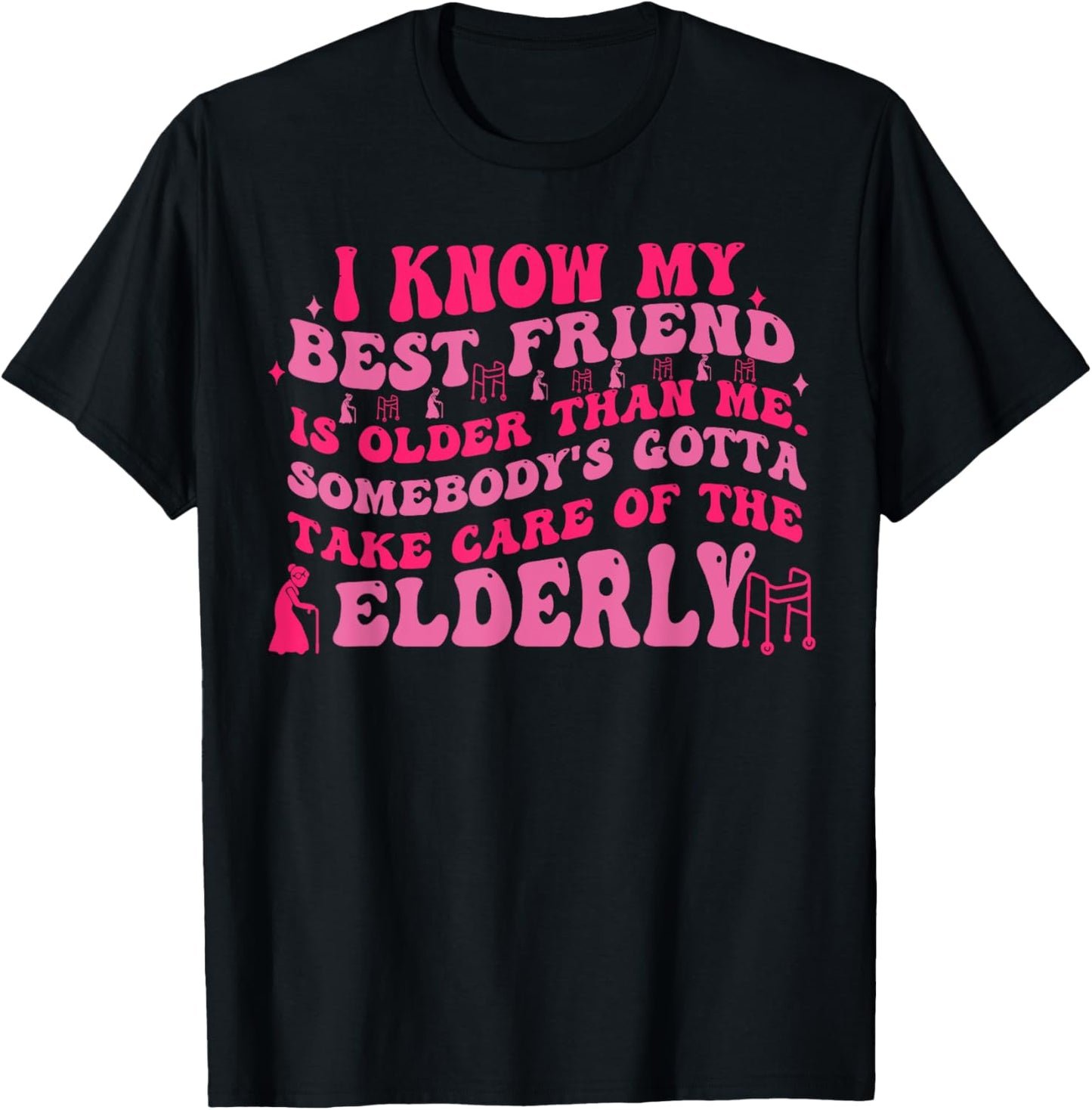 I Know My Best Friend Is Older Than Me Somebody Gotta Funny T-Shirt