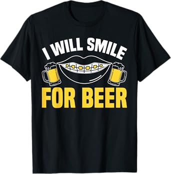 I Will Smile for Beer Braces Teeth Dentist T-Shirt