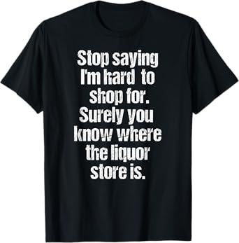 Funny Drinking Shirts for Men Stop Saying I'm Hard to Shop For Liquor Store T-Shirt Black 3XL Men's T-shirt